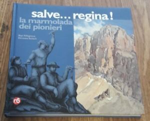 Salve. Regina. La Marmolada Dei Pionieri Bepi Pellegrinon, Hermann Reisach …