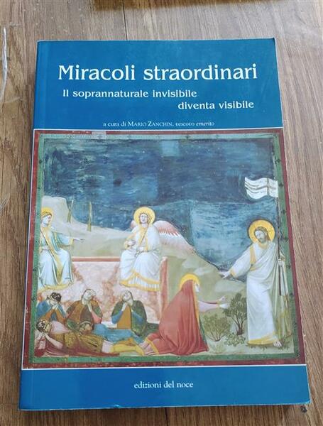 Miracoli Straordinari. Il Soprannaturale Invisibile Diventa Visibile