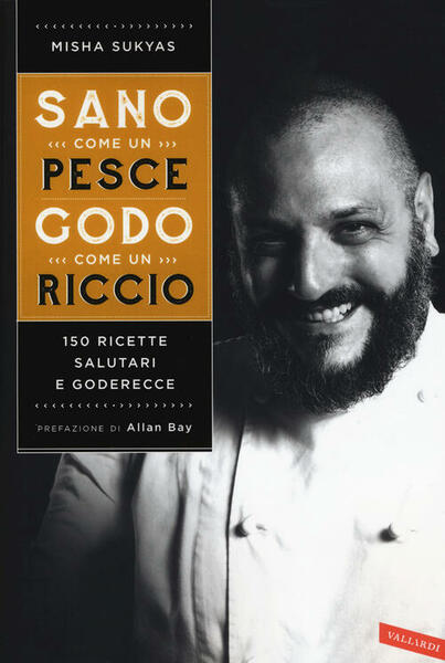 Sano Come Un Pesce, Godo Come Un Riccio. 150 Ricette …