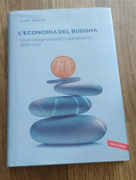 L' Economia Del Buddha. I Suoi Insegnamenti Ci Salveranno Dalla …
