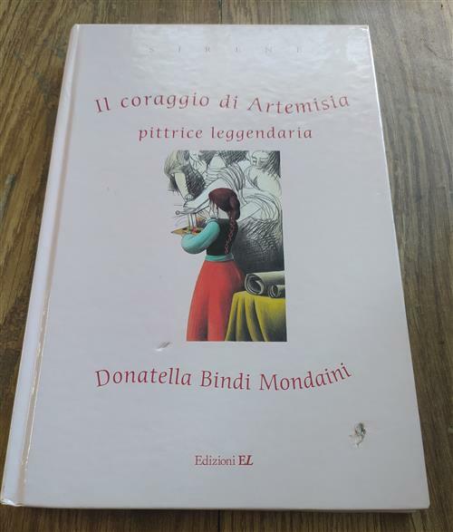 Il Coraggio Di Artemisia. Pittrice Leggendaria