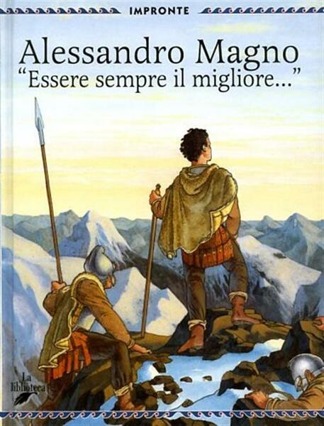 Alessandro Magno. Essere Sempre Il Migliore