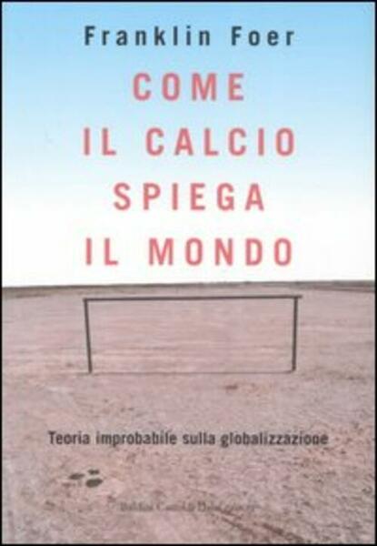 Come Il Calcio Spiega Il Mondo