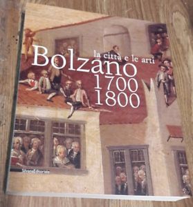 Bolzano 1700-1800. La Citt‡ E Le Arti. Catalogo Della Mostra