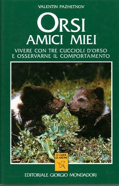 Orsi Amici Miei. Vivere Con Tre Cuccioli D'orso E Osservarne …