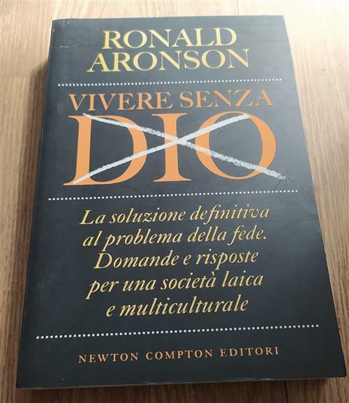 Vivere Senza Dio. La Soluzione Definitiva Al Problema Della Fede. …