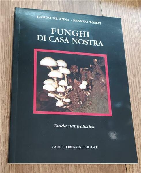 Funghi Di Casa Nostra. Guida Naturalistica