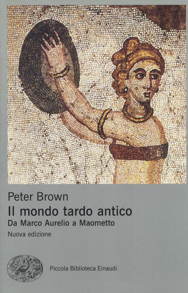 Il Mondo Tardo Antico. Da Marco Aurelio A Maometto Peter …