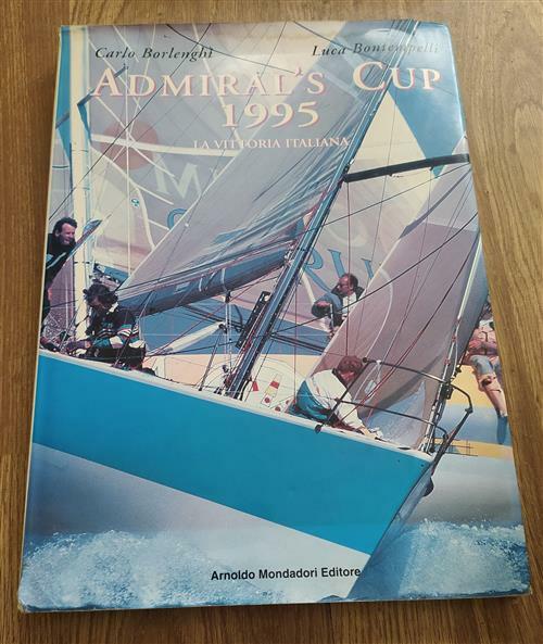 Admiral's Cup. La Vittoria Italiana Carlo Borlenghi Mondadori 1995
