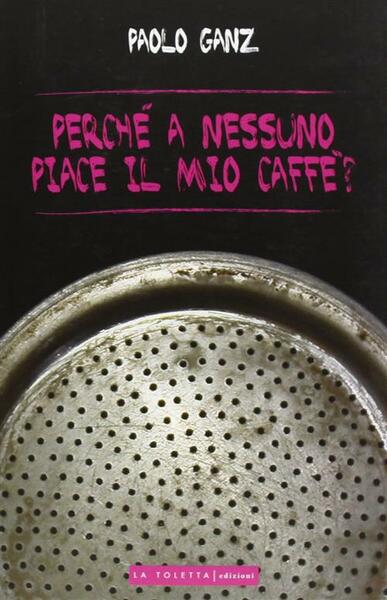 Perche A Nessuno Piace Il Mio Caffe?