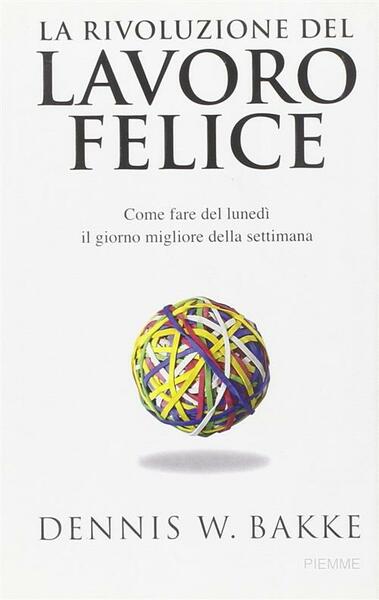 La Rivoluzione Del Lavoro Felice. Come Fare Del Lunedi Il …