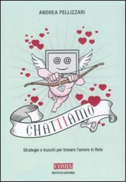 Chat-Ti-Amo. Strategie E Trucchi Per Trovare L'amore In Rete