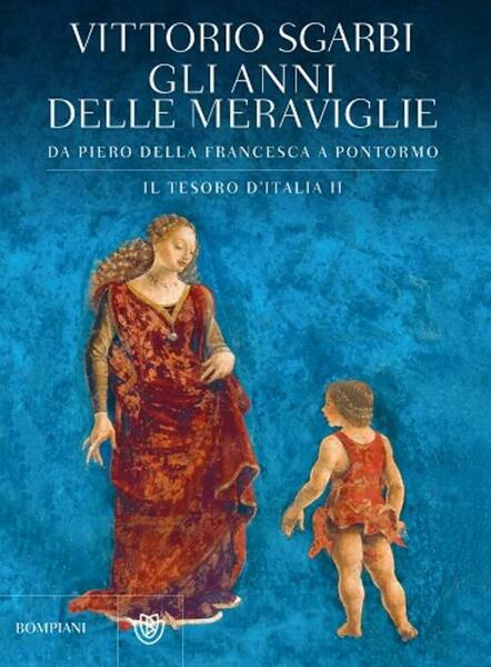 Gli Anni Delle Meraviglie. Da Piero Della Francesca A Pontormo. …