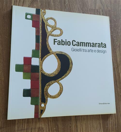 Fabio Cammarata. Gioielli Tra Arte E Design