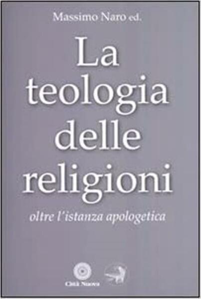 La Teologia Delle Religioni. Oltre L'istanza Apologetica