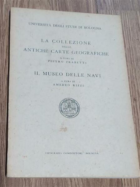 La Collezione Delle Antiche Carte Geografiche. Il Museo Delle Navi