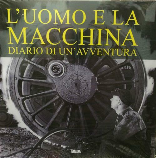 L' Uomo E La Macchina. Diario Di Un'avventura Logos 2010