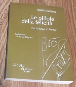 Le Pillole Della Felicita. Dal Miltown Al Prozac