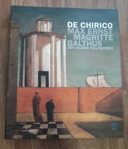 De Chirico, Max Ernst, Magritte, Balthus. Uno Sguardo Nell'invisibile