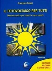 Il Fotovoltaico Per Tutti. Manuale Pratico Per Esperti E Meno …