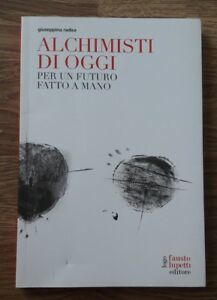 Alchimisti Di Oggi. Per Un Futuro Fatto A Mano