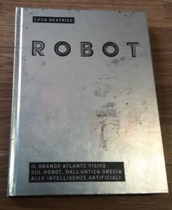 Robot. Il Grande Atlante Visivo Sul Robot, Dall'antica Grecia Alle …