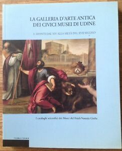 La Galleria D'arte Antica Dei Civici Musei Di Udine. Vol. …