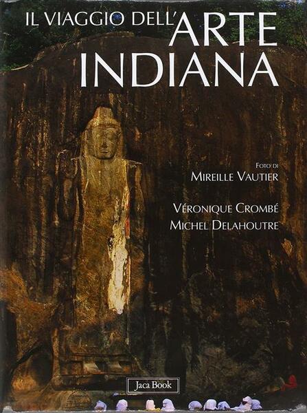 Il Viaggio Dell'arte Indiana. Nel Sud-Est Asiatico Michel Delahoutre, Veroniqu