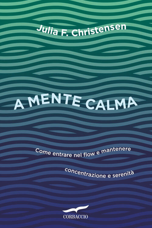 A Mente Calma. Come Entrare Nel Flow E Mantenere Concentrazione …