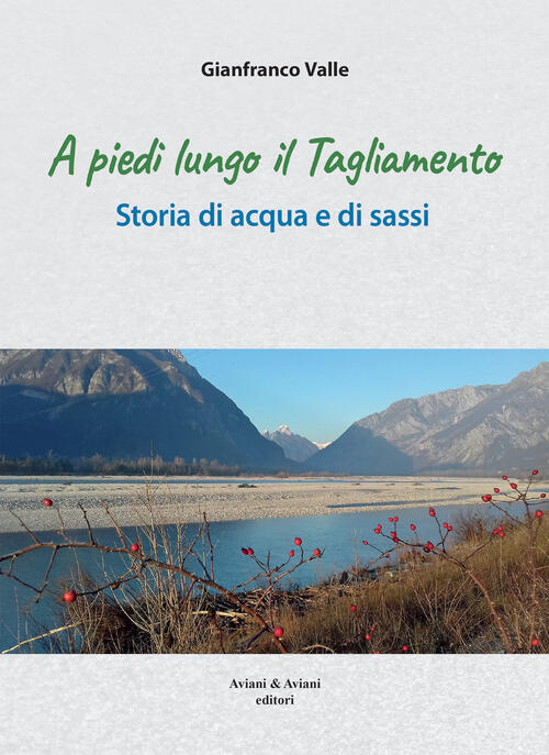 A Piedi Lungo Il Tagliamento. Storia Di Acqua E Di …
