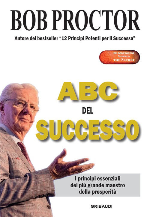 Abc Del Successo. I Principi Essenziali Del Piu Grande Maestro …