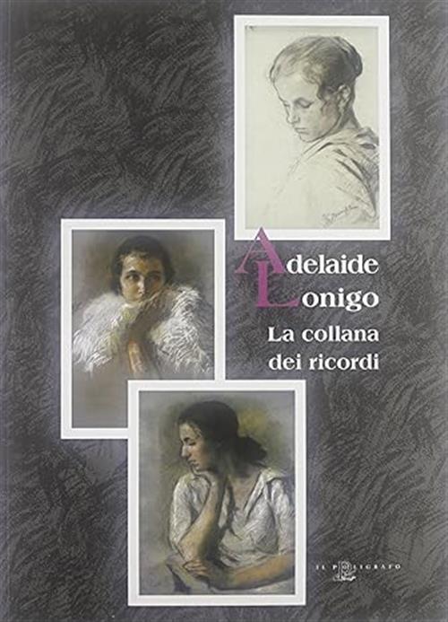 Adelaide Lonigo. La Collana Dei Ricordi. Catalogo Della Mostra