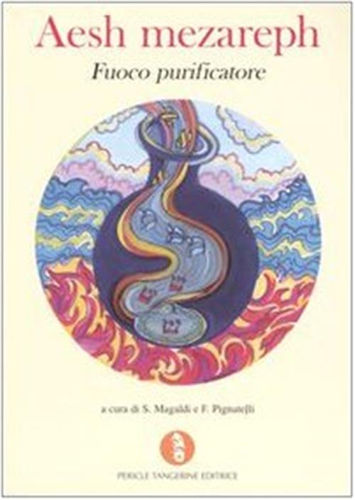 Aesh Mezareph. Fuoco Purificatore S. Magaldi, F. Pignatelli Pericle Tangerine