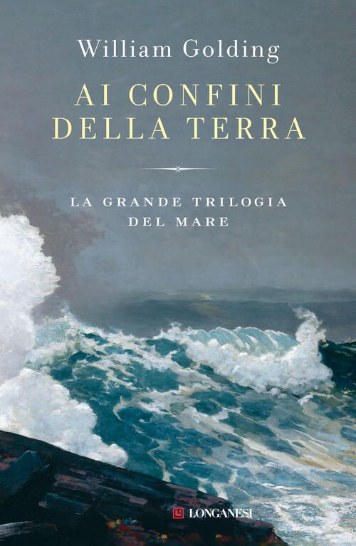 Ai Confini Della Terra. La Grande Trilogia Del Mare