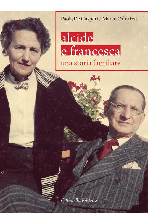 Alcide E Francesca. Una Storia Familiare