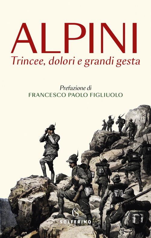 Alpini. Trincee, Dolori E Grandi Gesta