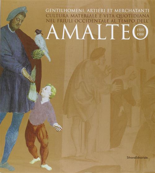 Amalteo. Gentilhomeni, Artieri Et Merchtanti. Cultura Materiale E Vita Quotidina …