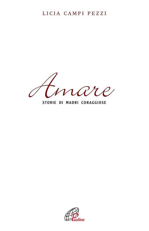Amare. Storie Di Madri Coraggiose Licia Campi Pezzi Paoline Editoriale …
