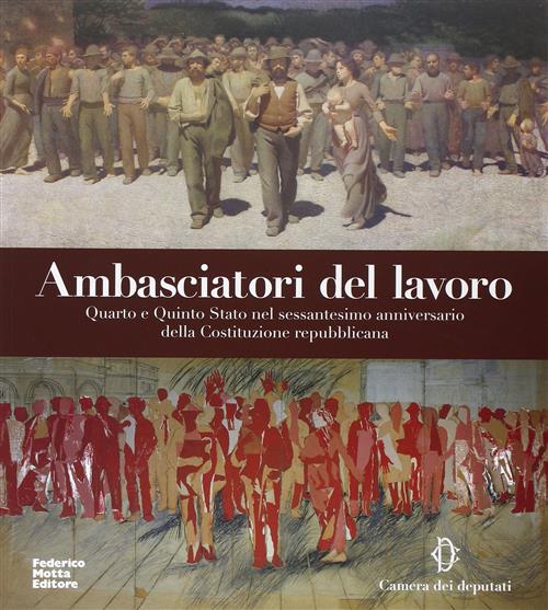 Ambasciatori Del Lavoro. Quarto E Quinto Stato Nel Sessantesimo Anniversario …