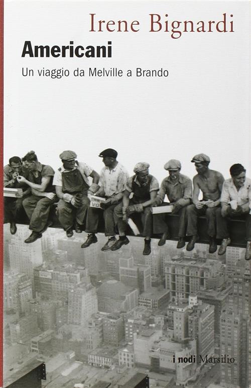Americani. Un Viaggio Da Melville A Brando Irene Bignardi Marsilio …
