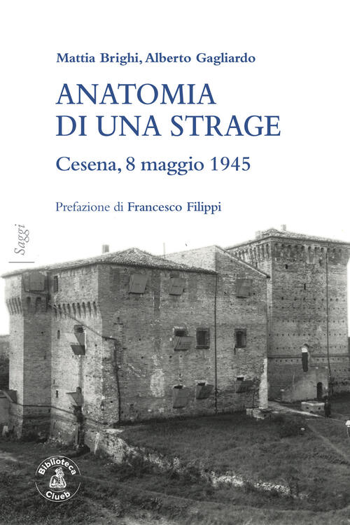 Anatomia Di Una Strage. Cesena, 8 Maggio 1945