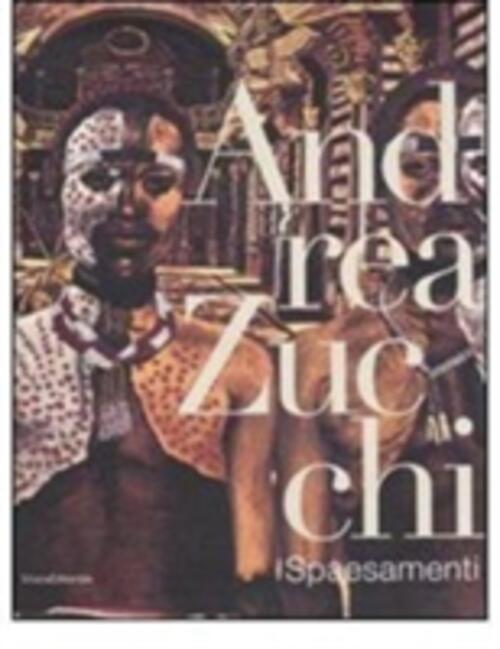 Andrea Zucchi. Spaesamenti. Catalogo Della Mostra Milano