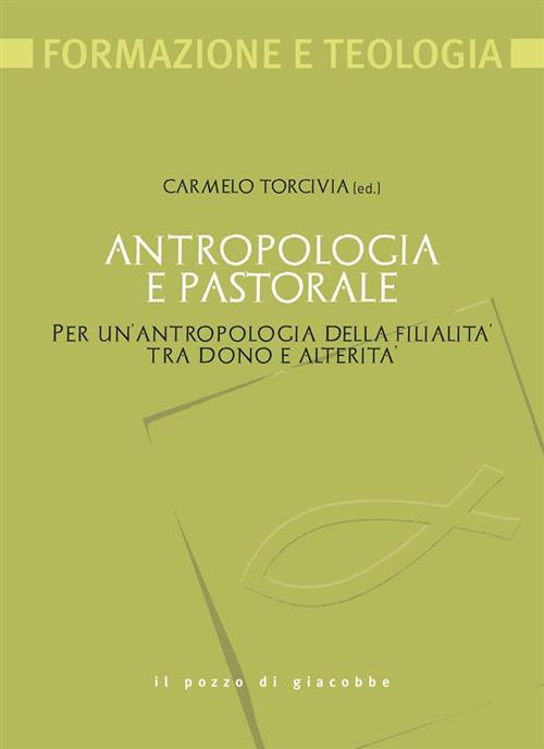 Antropologia E Pastorale. Per Un'antropologia Della Filialita Tra Dono E …