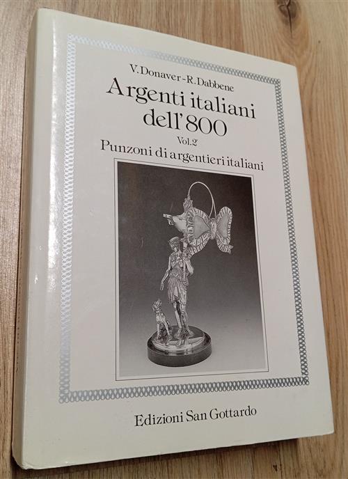 Argenti Italiani Dell'800. Vol. 2: Punzoni Di Argentieri Italiani. Vittorio …