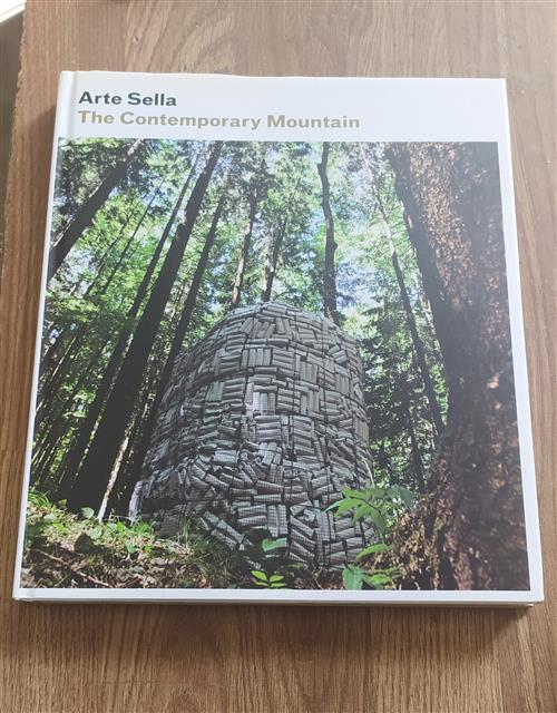 Arte Sella. The Contemporary Mountain Emanuele Montibeller, Laura Tomaselli Si