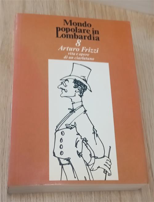 Arturo Frizzi. Vita E Opere Di Un Ciarlatano. Mondo Popolare …