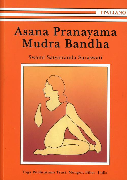 Asana Pranayama Mudra Bandha. Ediz. Illustrata Satyananda Paramahansa Satyanan