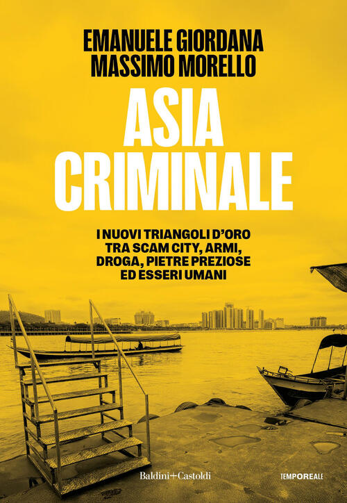 Asia Criminale. I Nuovi Triangoli D'oro Tra Scam City, Armi, …