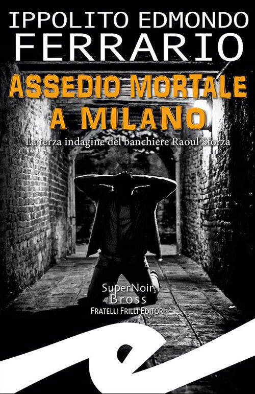 Assedio Mortale A Milano. La Terza Indagine Del Banchiere Raoul …