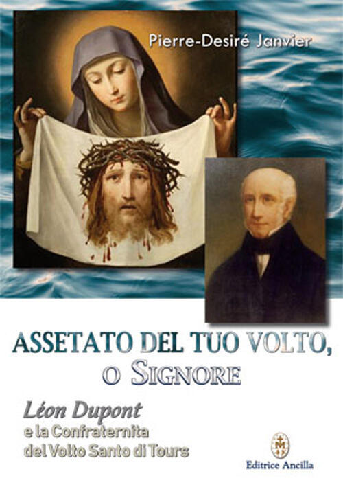 Assetato Del Tuo Volto, O Signore. Leon Dupont E La …